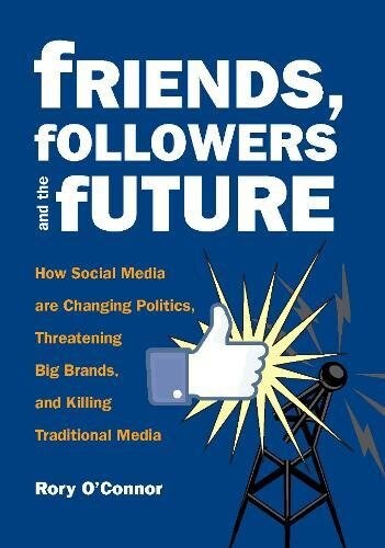 Friends, Followers and the Future — Rory O'Connor (City Lights, 2012)